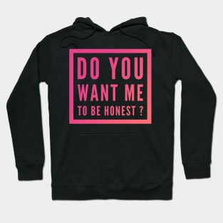 Do you want me to be honest ? Hoodie